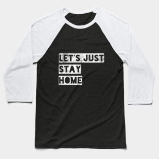 Let's Just Stay Home Baseball T-Shirt